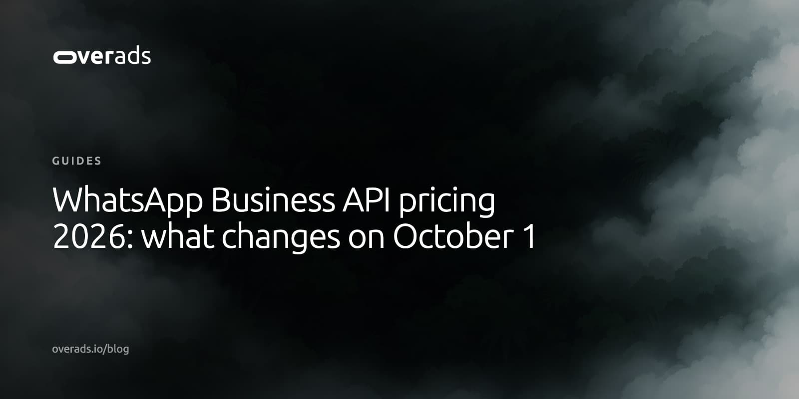 Title card on a dark, misty photograph: the overads wordmark, the label Guides, and the headline WhatsApp Business API pricing 2026: what changes on October 1
