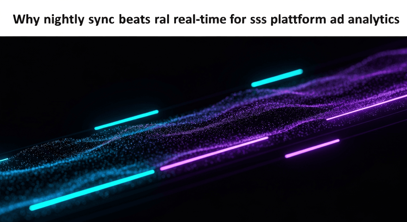 Featured image for: Why nightly sync beats real-time for cross-platform ad analytics